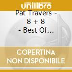 Pat Travers - 8 + 8 - Best Of 77-80 cd