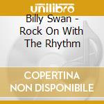 Billy Swan - Rock On With The Rhythm cd