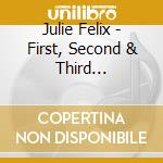 Julie Felix - First, Second & Third (complete Decca Lps 1964-1966) (2 Cd) cd musicale di Julie Felix