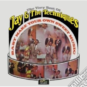Jay & The Techniques - Baby Make Your Own Sweet Music - The Ver cd musicale di JAY & THE TECNIQUES