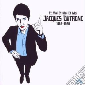 Jacques Dutronc - Et Moi Et Moi Et Moi cd musicale di Jacques Dutronc