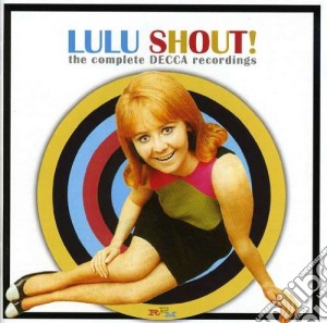 Lulu - Shout: The Complete Decca Recordings (2 Cd) cd musicale di LULU