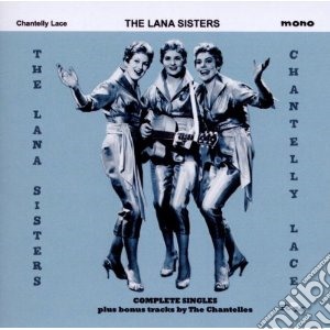 Lana Sisters - Chantelly Lace - Complete Singles Plus B cd musicale di Sisters Lana