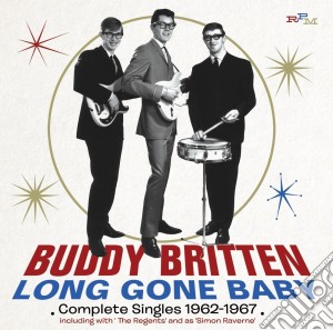 Buddy Britten - Long Gone Baby: Complete Singles 1962-19 cd musicale di Buddy Britten