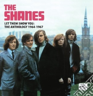 Shanes - Let Them Show You - The Anthology 1964-1967 cd musicale di Shanes