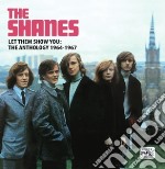 Shanes - Let Them Show You - The Anthology 1964-1967