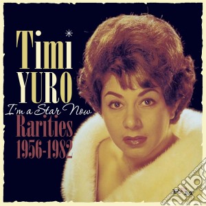 Timi Yuro - I M A Star Now - Rarities 1956-1982 cd musicale di Timi Yuro
