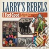 Larry's Rebels - I Feel Good cd