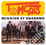 Tomcats - Running At Shadows: Thespanish Recording cd