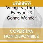 Avengers (The) - Everyone'S Gonna Wonder cd musicale di Avengers (The)