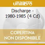 Discharge - 1980-1985 (4 Cd) cd