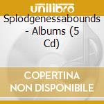 Splodgenessabounds - Albums (5 Cd) cd musicale di Splodgenessabounds