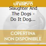 Slaughter And The Dogs - Do It Dog Style (3 Cd) cd