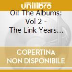 Oi! The Albums: Vol 2 - The Link Years / Various (7 Cd) cd