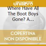 Where Have All The Boot Boys Gone? A Celebration Of Yob Rock / Various (3 Cd) cd
