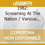 1982: Screaming At The Nation / Various (3 Cd) cd