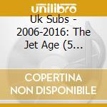 Uk Subs - 2006-2016: The Jet Age (5 Cd) cd