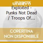 Exploited - Punks Not Dead / Troops Of Tomorrow (2 Cd) cd musicale