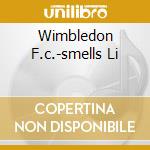 Wimbledon F.c.-smells Li cd musicale di AA.VV.