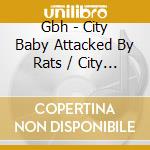 Gbh - City Baby Attacked By Rats / City Baby's Revenge (2 Cd) cd