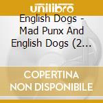 English Dogs - Mad Punx And English Dogs (2 Cd) cd