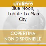 Blue Moon, Tribute To Man City cd