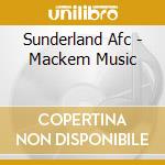 Sunderland Afc - Mackem Music cd musicale di V/A