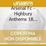 Arsenal Fc - Highbury Anthems 18 Gooner Cla cd