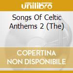Songs Of Celtic Anthems 2 (The) cd