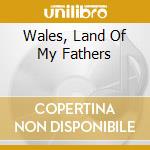 Wales, Land Of My Fathers cd