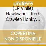 (LP Vinile) Hawkwind - Kerb Crawler/Honky Dorky vinile