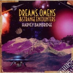 Harvey Bainbridge - Dreams, Omens & Strange Encounters cd musicale di Bainbridge Harvey