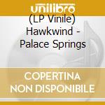 (LP Vinile) Hawkwind - Palace Springs vinile