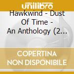Hawkwind - Dust Of Time - An Anthology (2 Cd) cd musicale