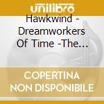Hawkwind - Dreamworkers Of Time -The Bbc Recordings 1985-1995 3Cd Clamshell Box cd musicale