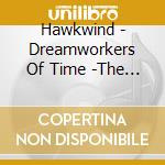Hawkwind - Dreamworkers Of Time -The Bbc Recordings 1985-1995 3Cd Clamshell Box cd