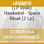 (LP Vinile) Hawkwind - Space Ritual (2 Lp) lp vinile