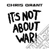 Chris Grant - It S Not About War cd