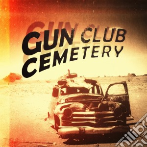 Gun Club Cemetery - Gun Club Cemetery cd musicale di Gun club cemetery