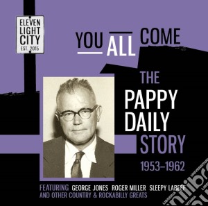 You All Come - The Pappy Daily Story 1953-62 cd musicale di You All Come