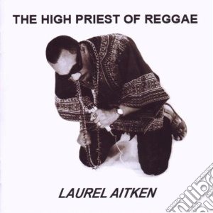 Laurel Aitken - High Priest Of Reggae cd musicale di Laurel Aitken