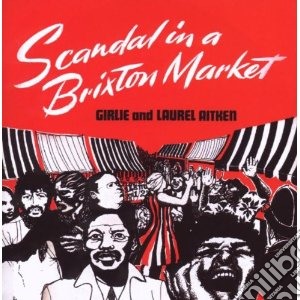 Laurel Aitken - Scandal In A Brixton Market cd musicale di Laurel Aitken