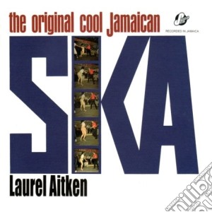 Laurel Aitken - Original Cool Jamaican Ska cd musicale di Laurel Aitken