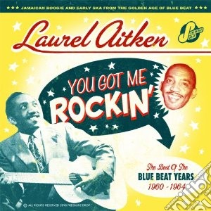 Laurel Aitken - You Got Me Rockin' cd musicale di Laurel Aitken
