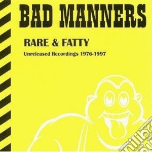 Bad Manners - Rare & Fatty - Unreleased Recordings 1976-1997 cd musicale di Manners Bad
