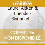 Laurel Aitken & Friends - Skinhead Train: Complete Singles Collection 69-70 (5 Cd) cd