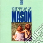 Mason - Starting As We Mean To Go On cd