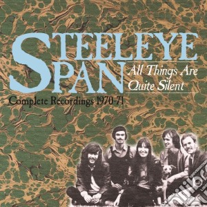 Steeleye Span - All Things Are Quite Silent Complete Recordings 1970-71 (3 Cd) cd musicale di Steeleye Span