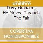 Davy Graham - He Moved Through The Fair cd