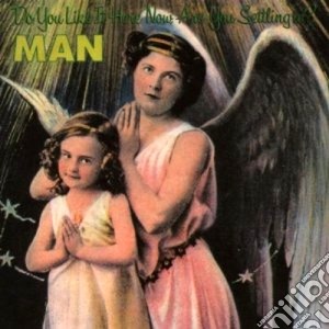 Man - Do You Like It Here Now, Are You... cd musicale di MAN
